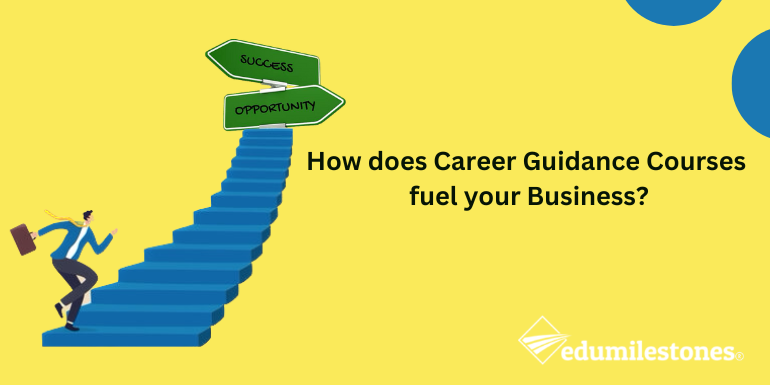 How does Career Guidance Courses fuel your Business?